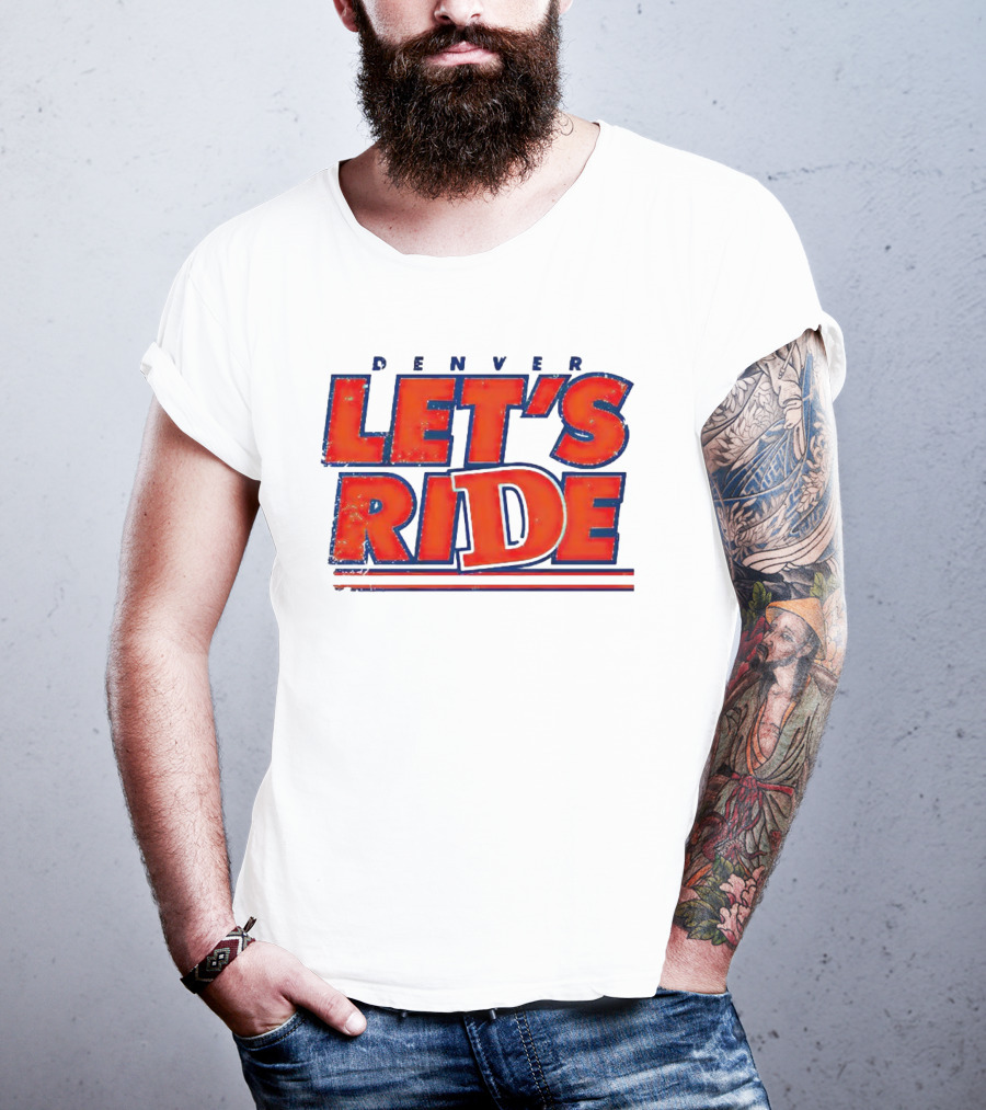 Denver Let's Ride Broncos Football Fan T-Shirt