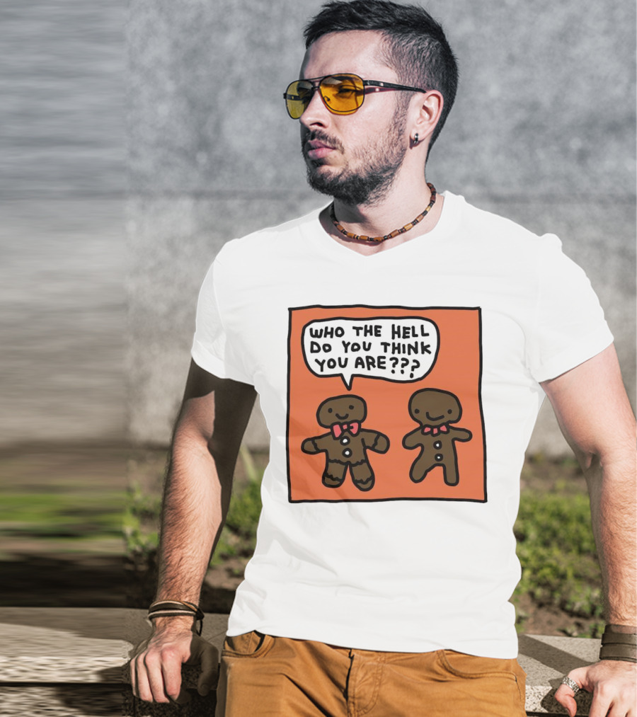 Gingerbread Men Who The Hell Do You Think You Are Speech Bubble T-Shirt