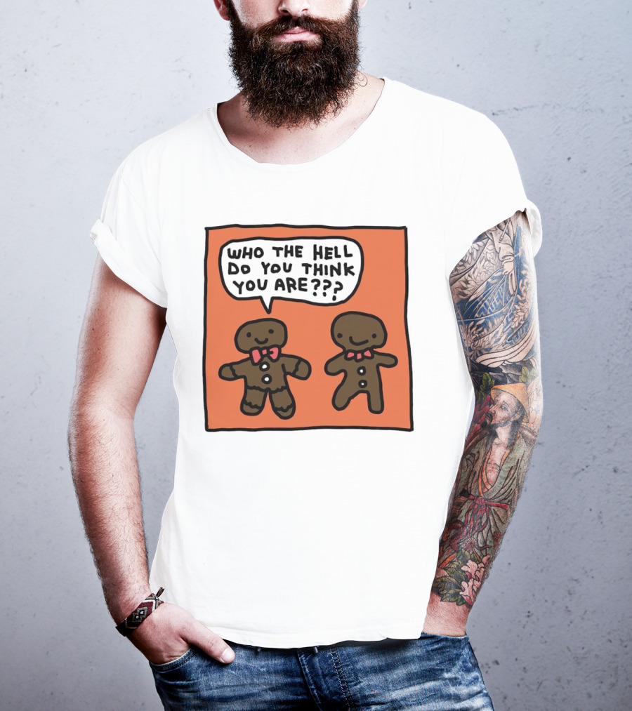 Gingerbread Men Who The Hell Do You Think You Are Speech Bubble T-Shirt
