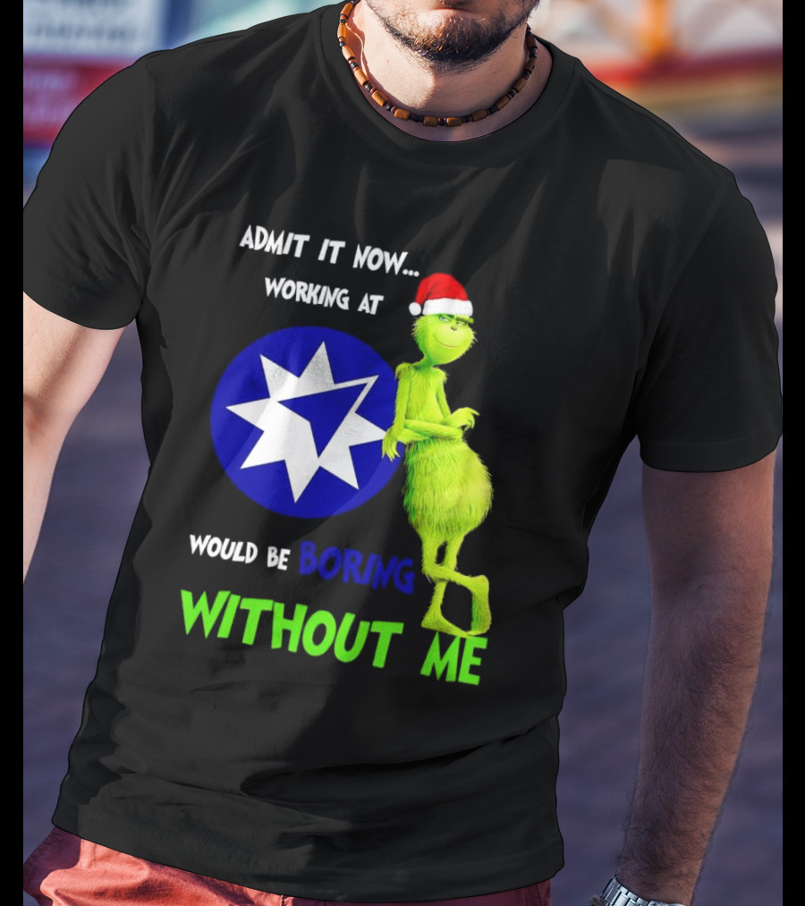 Admit It Now Grinch Working At Ameriprise Financial Would Be Boring Without Me T-Shirt