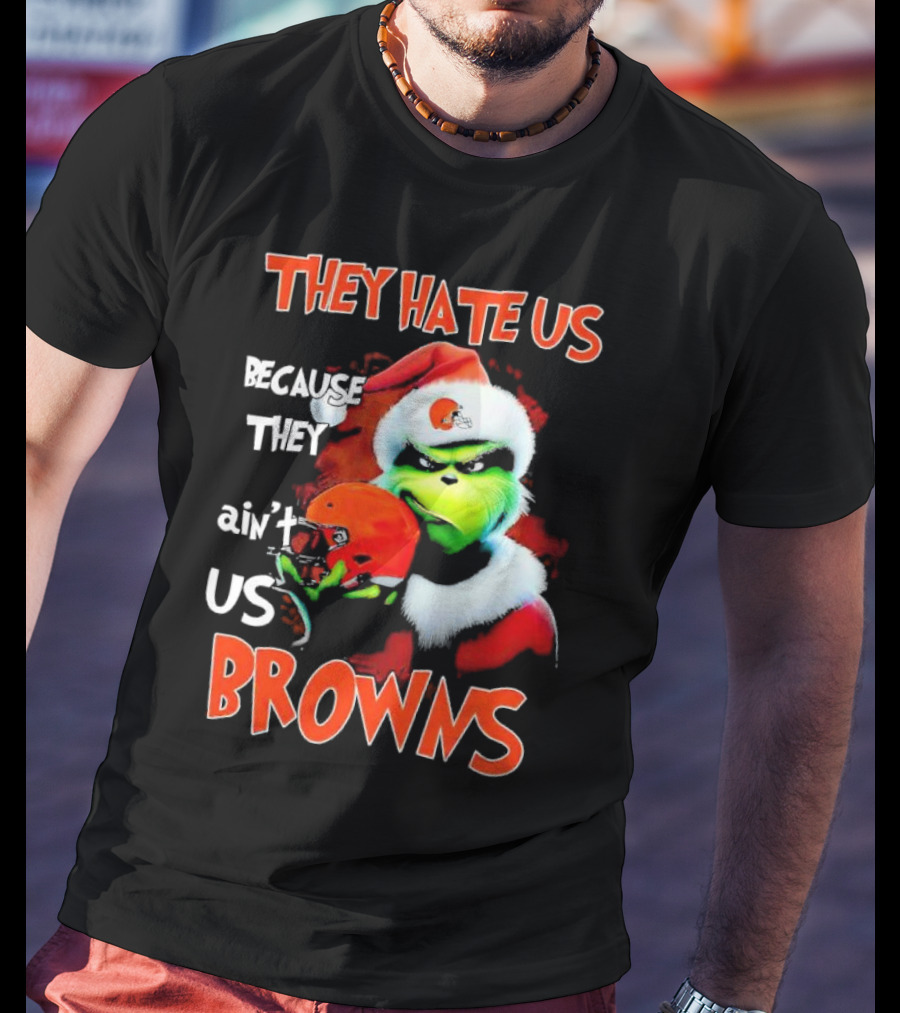 Grinch Santa Hat Browns Helmet They Hate Us Because They Ain't Us Christmas T-Shirt