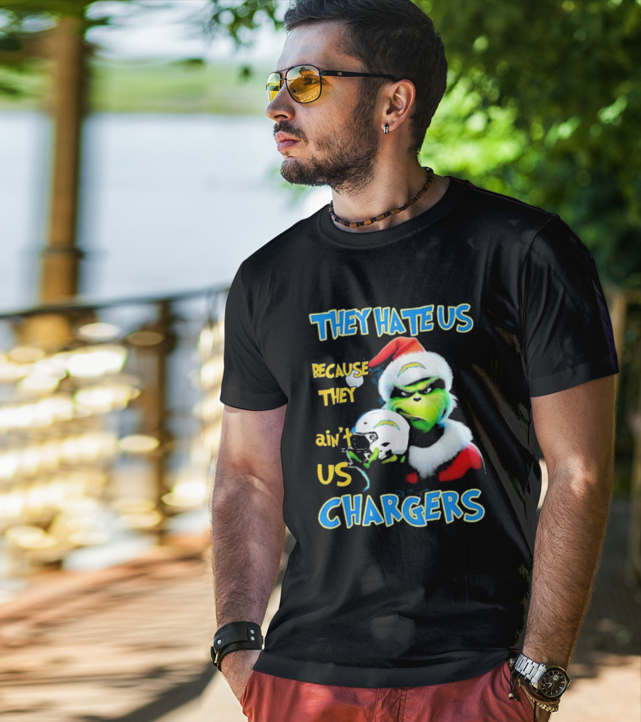 They Hate Us Because They Ain't Us Grinch Chargers Christmas T-Shirt