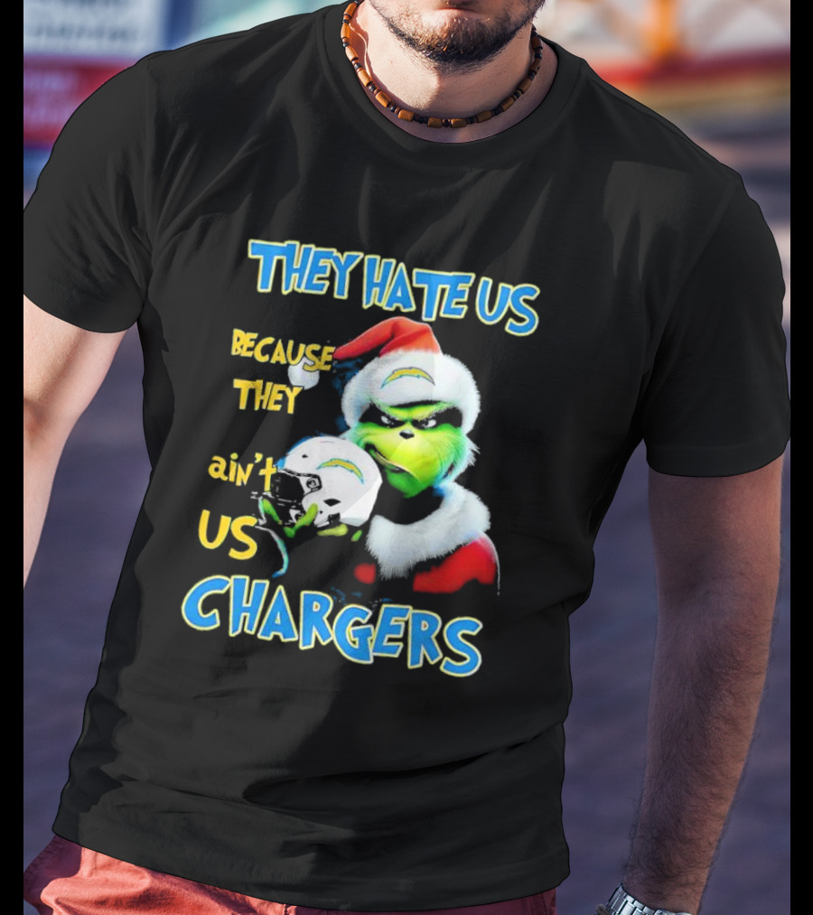 They Hate Us Because They Ain't Us Grinch Chargers Christmas T-Shirt