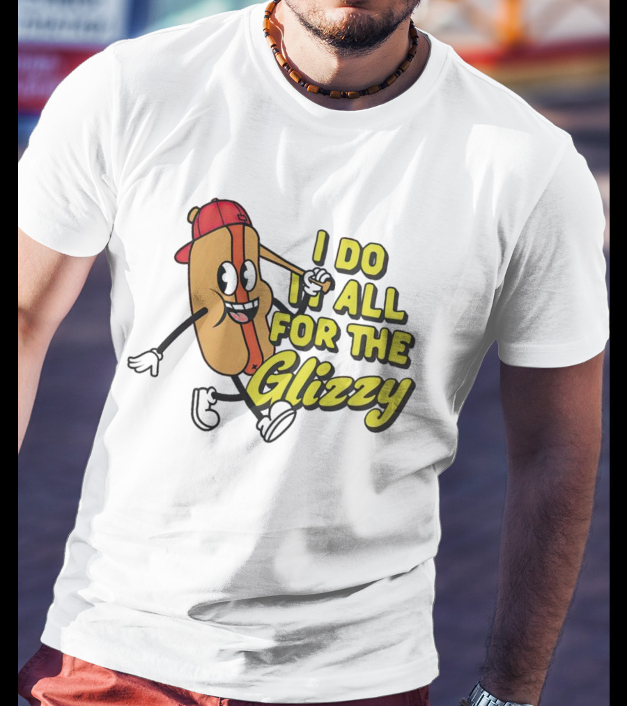 I Do It All For The Glizzy Hot Dog In Cap And Sunglasses T-Shirt