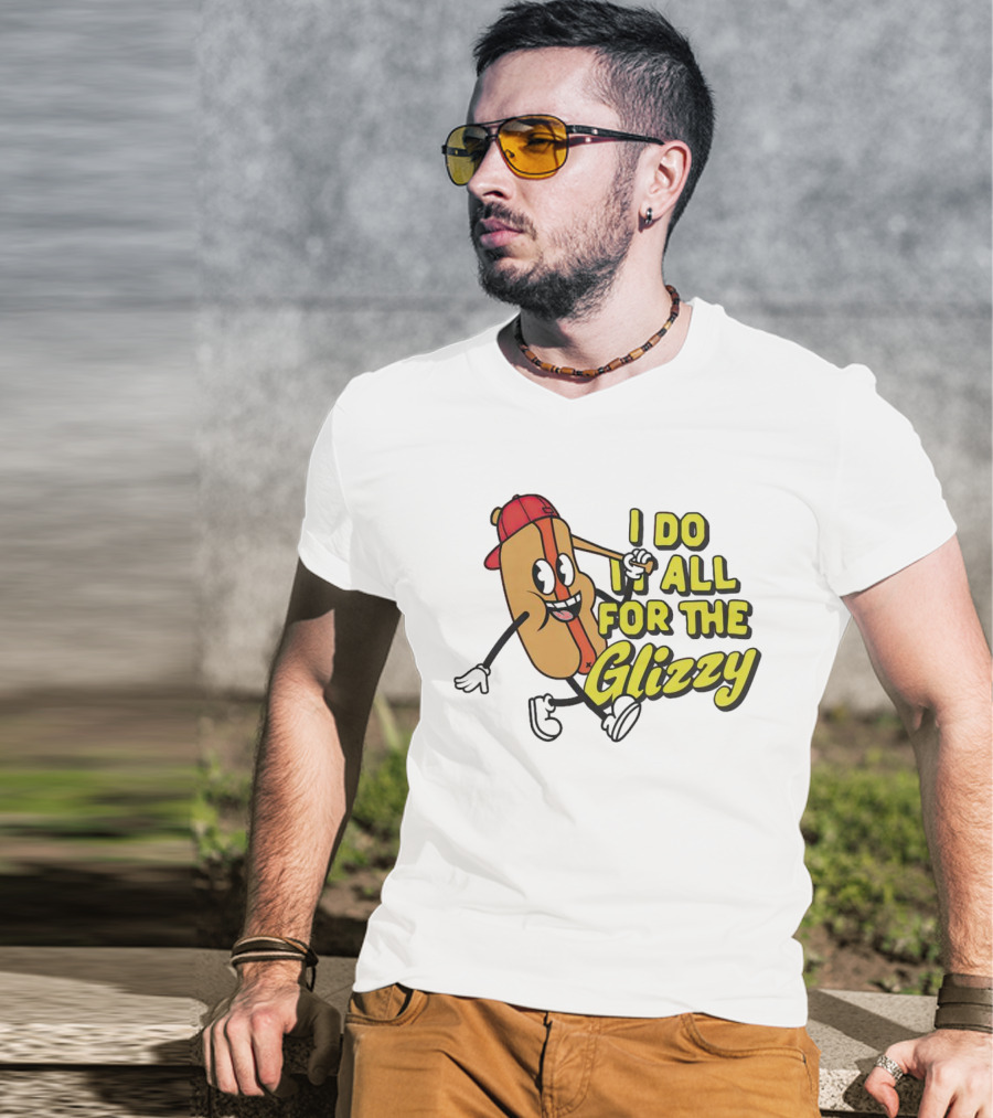 I Do It All For The Glizzy Hot Dog In Cap And Sunglasses T-Shirt