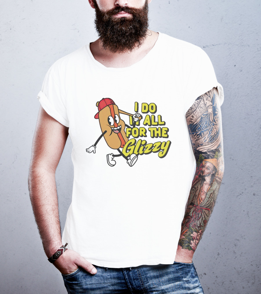 I Do It All For The Glizzy Hot Dog In Cap And Sunglasses T-Shirt