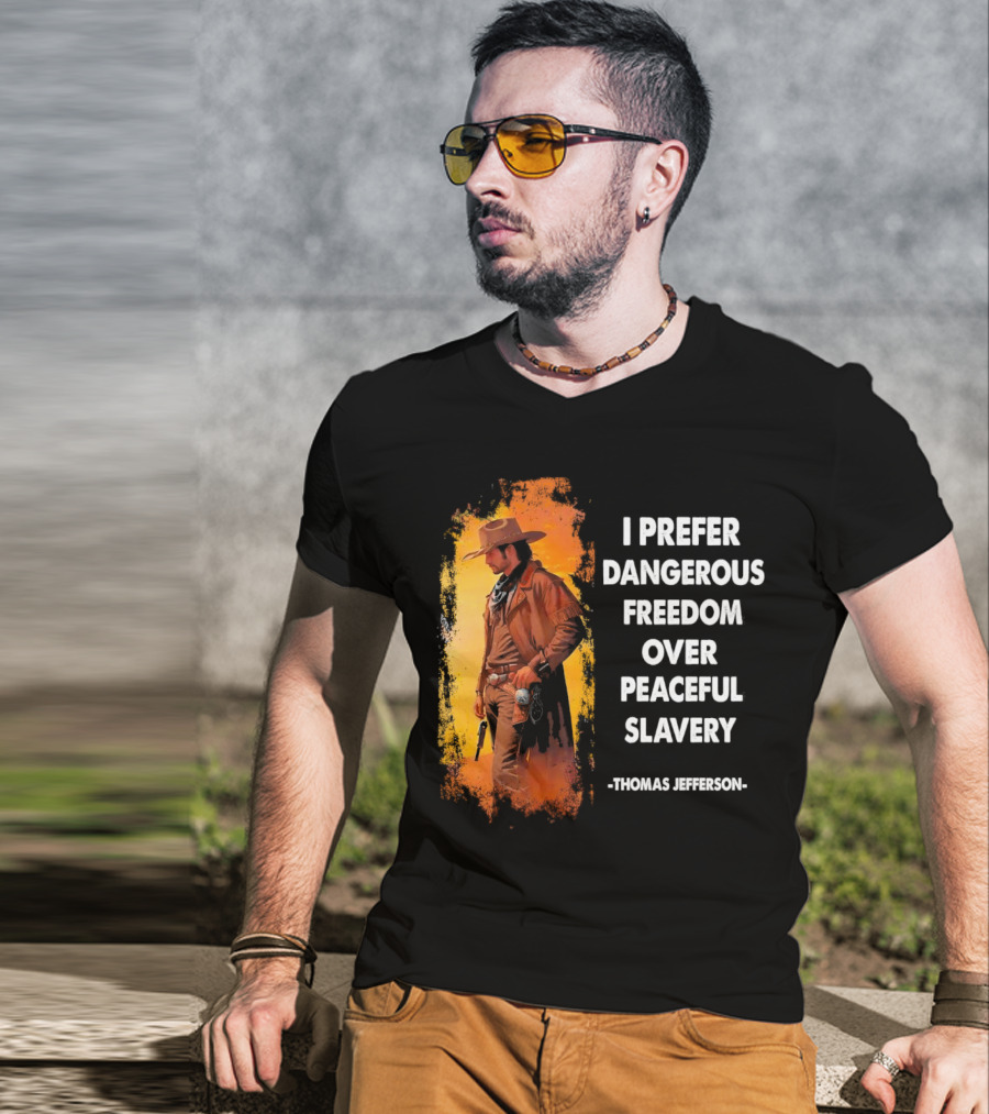 Thomas Jefferson I Prefer Dangerous Freedom Over Peaceful Slavery Western Cowboy T-Shirt
