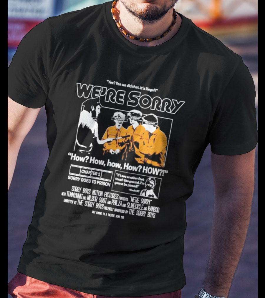 Yes We Did That It’s Illegal Sorry Boys Motion Pictures How We’re Sorry Chapter 1 Sorry Goes To Prison Sorry Boys TommyInnit Wilbur Scott Philza Slimecicle Ranboo T-Shirt