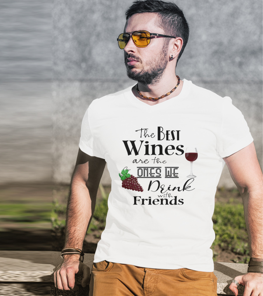 The Best Wines Are The Ones We Drink With Friends Grapes And Glass T-Shirt