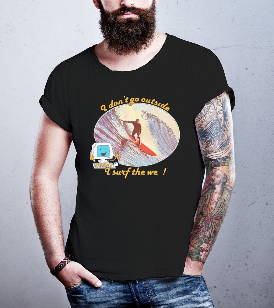 I Don't Go Outside I Surf The Web Surfer Computer Wave T-Shirt