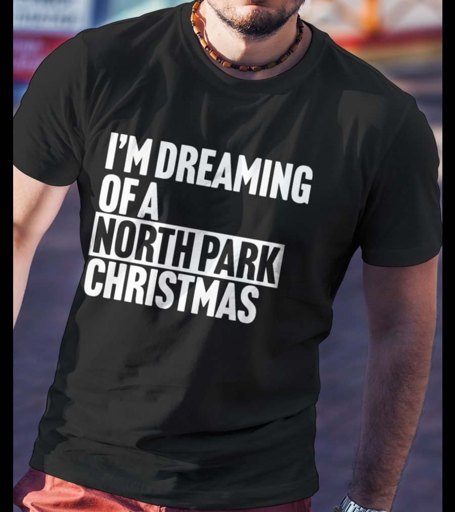 I’m Dreaming Of A North Park Christmas T-Shirt