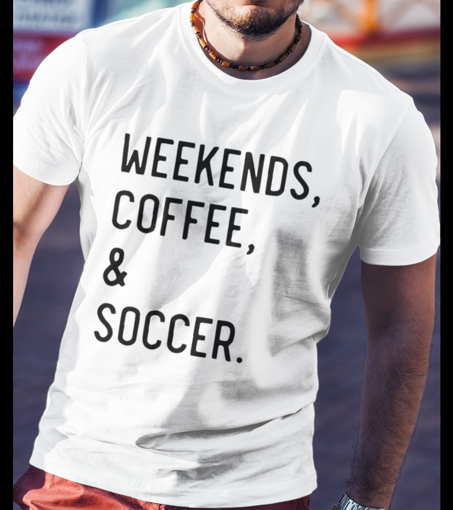 Weekends Coffee And Soccer Casual Lifestyle T-Shirt