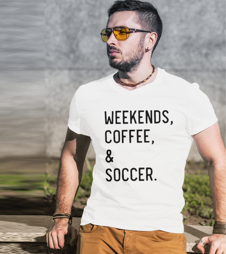 Weekends Coffee And Soccer Casual Lifestyle T-Shirt