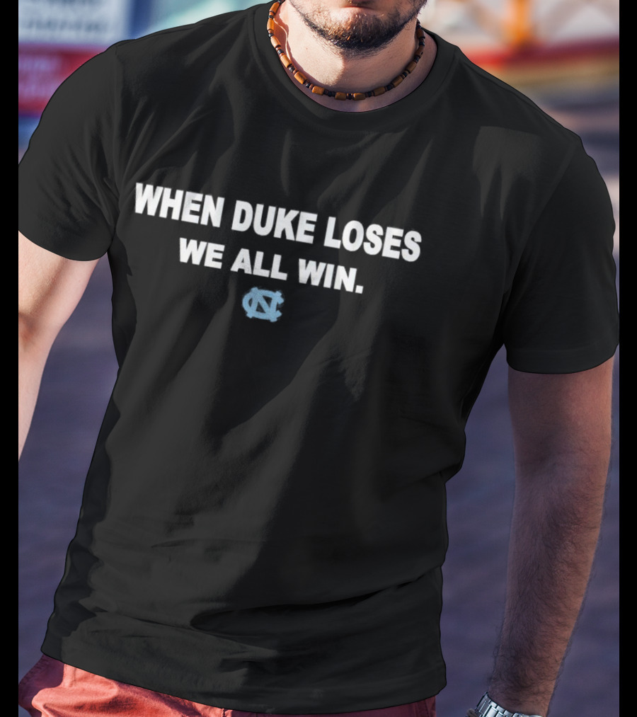 When Duke Loses We All Win North Carolina Tar Heels Nc T-Shirt