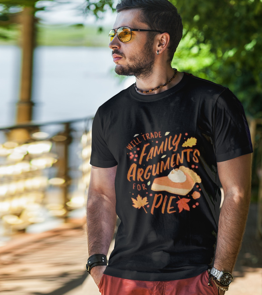 Will Trade Family Arguments For Pie With Autumn Leaves And Pumpkin Pie Slice T-Shirt
