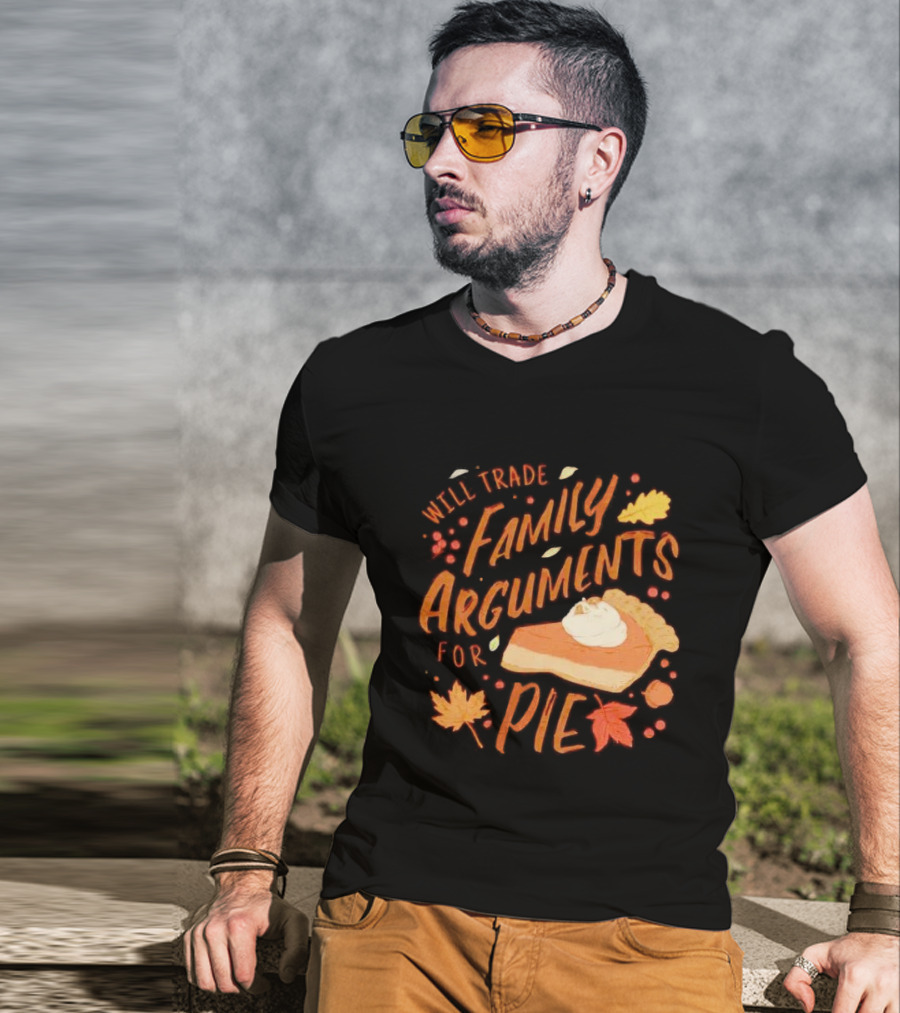 Will Trade Family Arguments For Pie With Autumn Leaves And Pumpkin Pie Slice T-Shirt