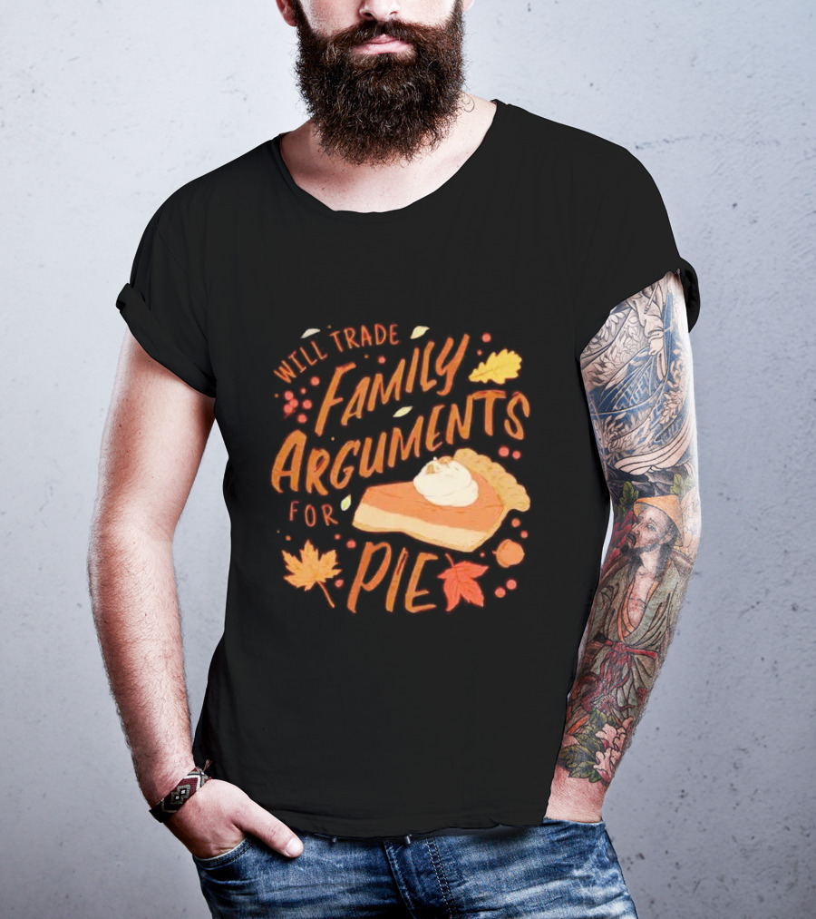 Will Trade Family Arguments For Pie With Autumn Leaves And Pumpkin Pie Slice T-Shirt