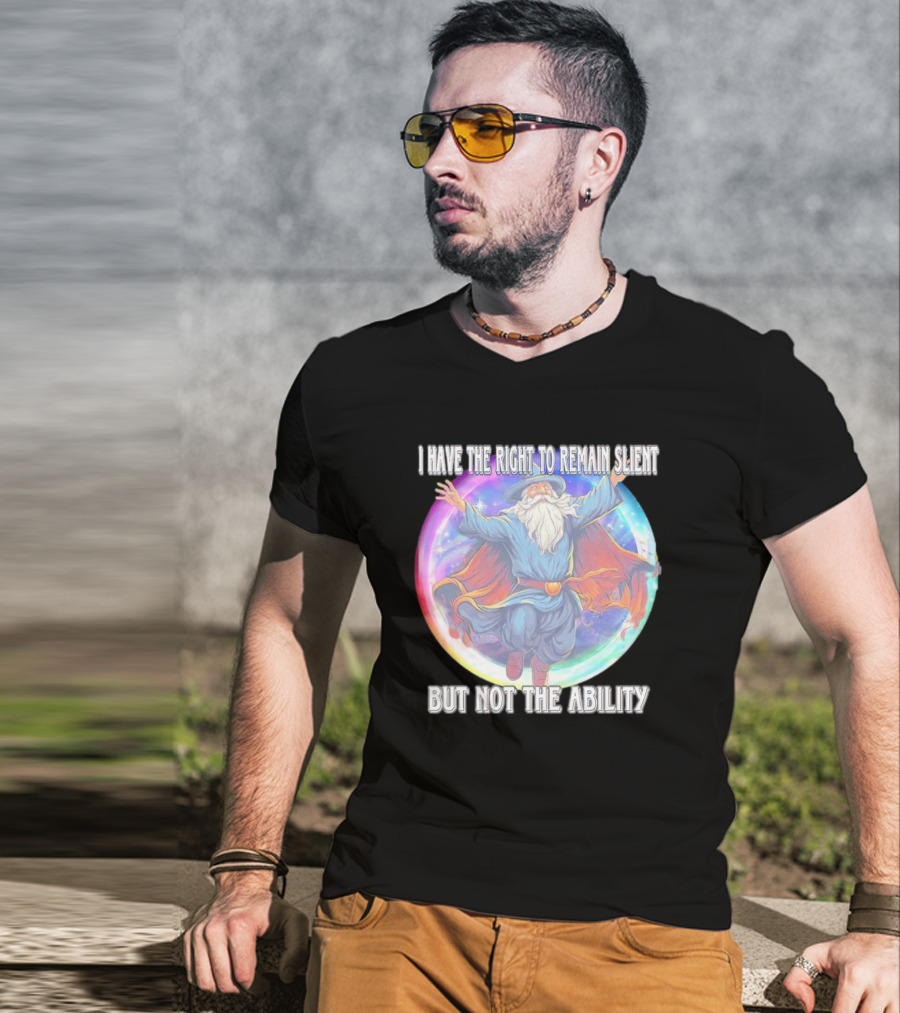 I Have The Right To Remain Silent But Not The Ability Wizard T-Shirt