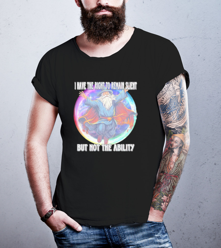 I Have The Right To Remain Silent But Not The Ability Wizard T-Shirt