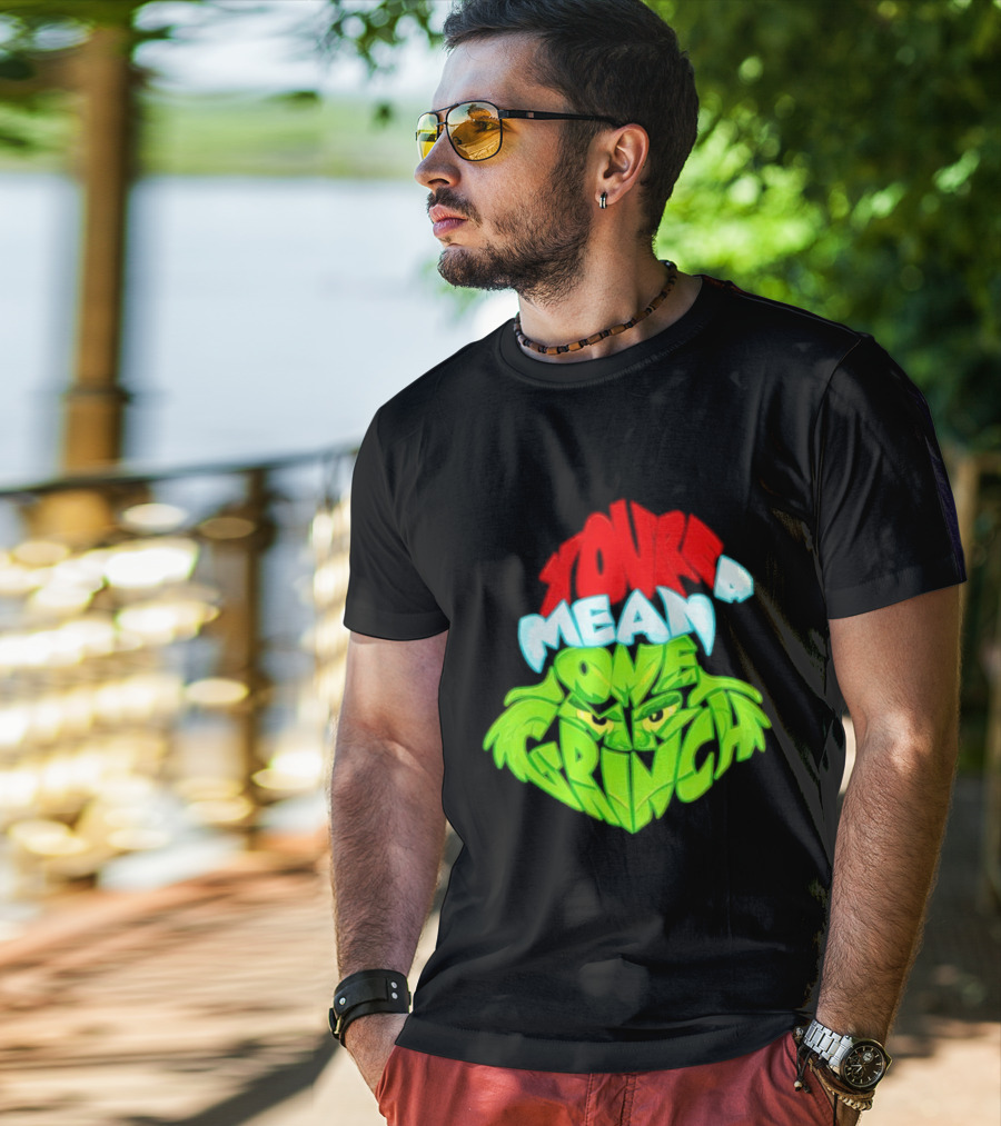 You're A Mean One Grinch T-Shirt