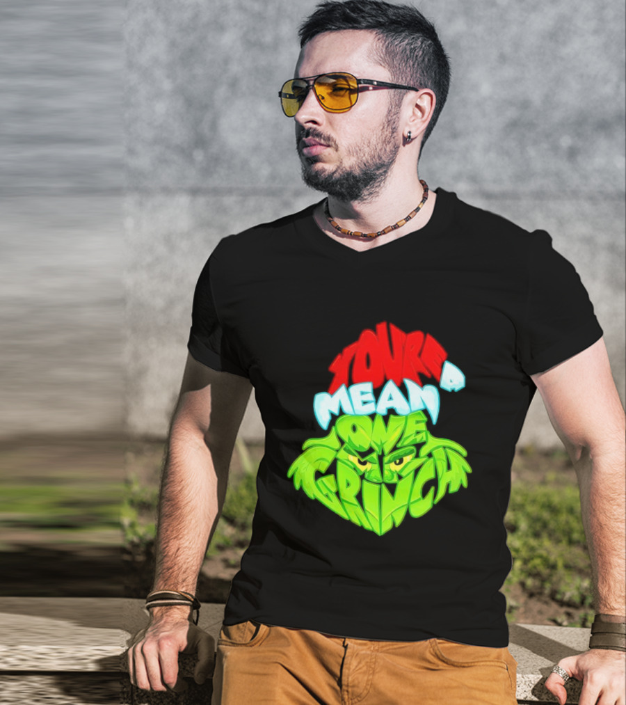 You're A Mean One Grinch T-Shirt