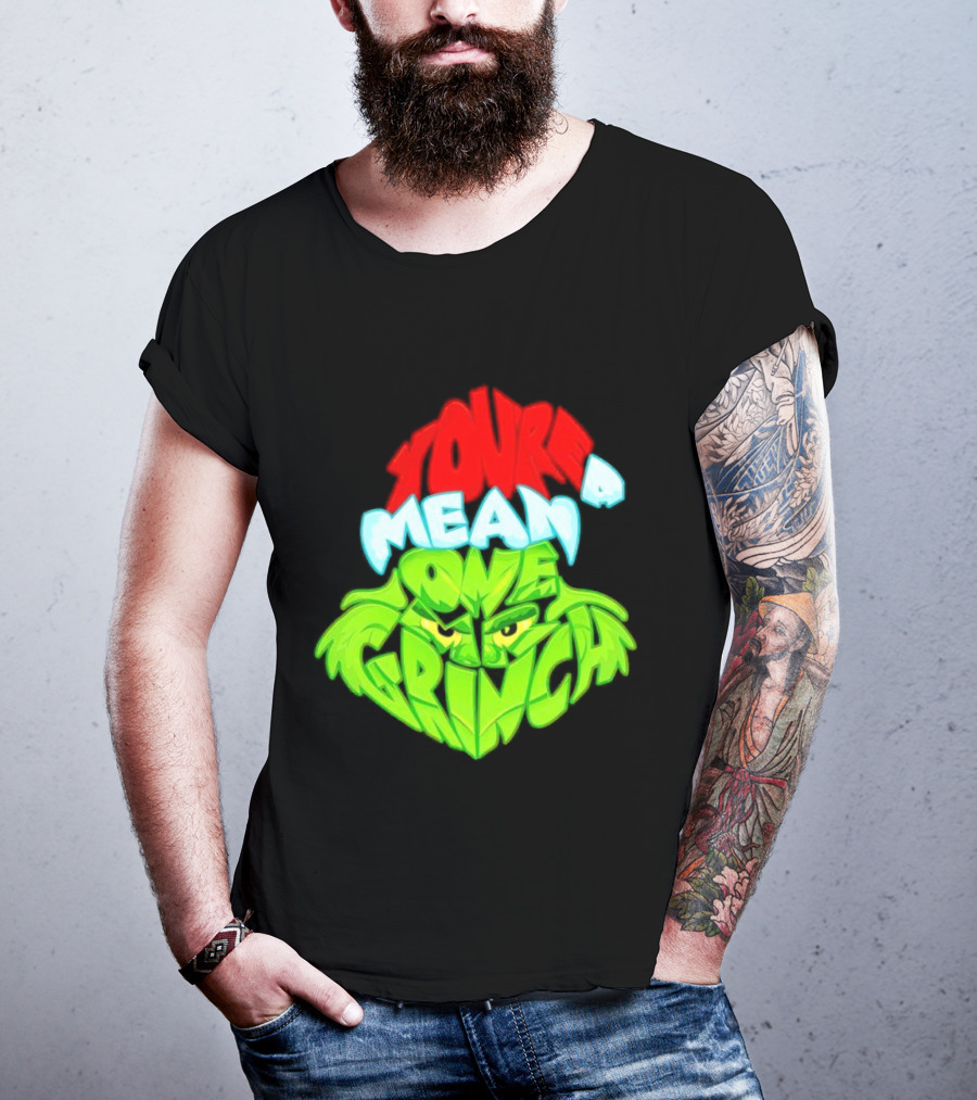 You're A Mean One Grinch T-Shirt