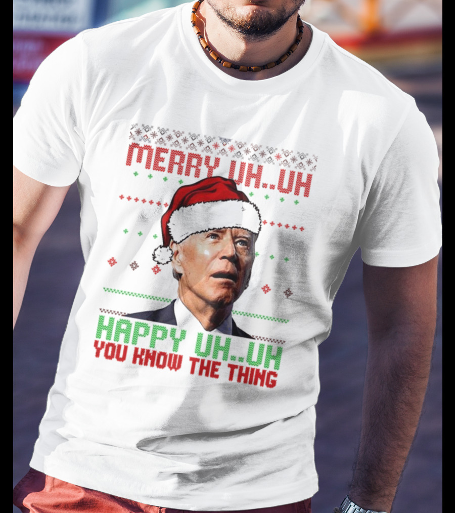 Merry Uh Uh Happy Uh Uh You Know The Thing Christmas T-Shirt