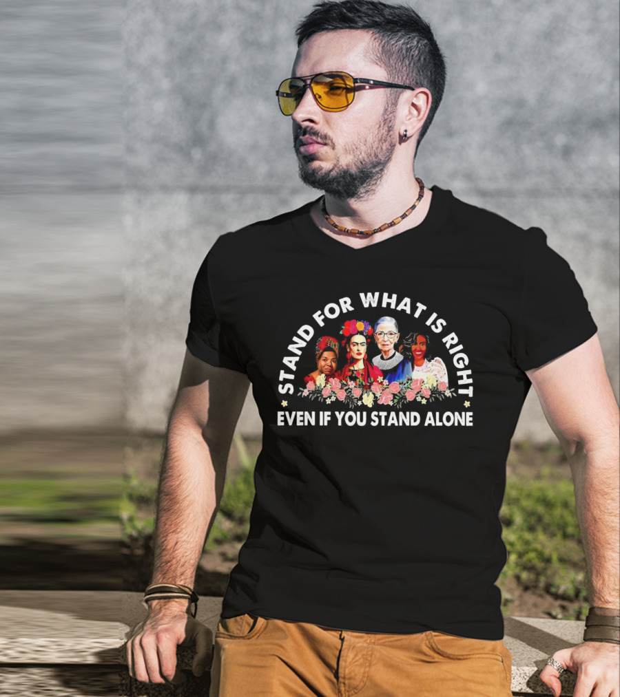 Stand For What Is Right Even If You Stand Alone Empowering Inspirational Figures T-Shirt