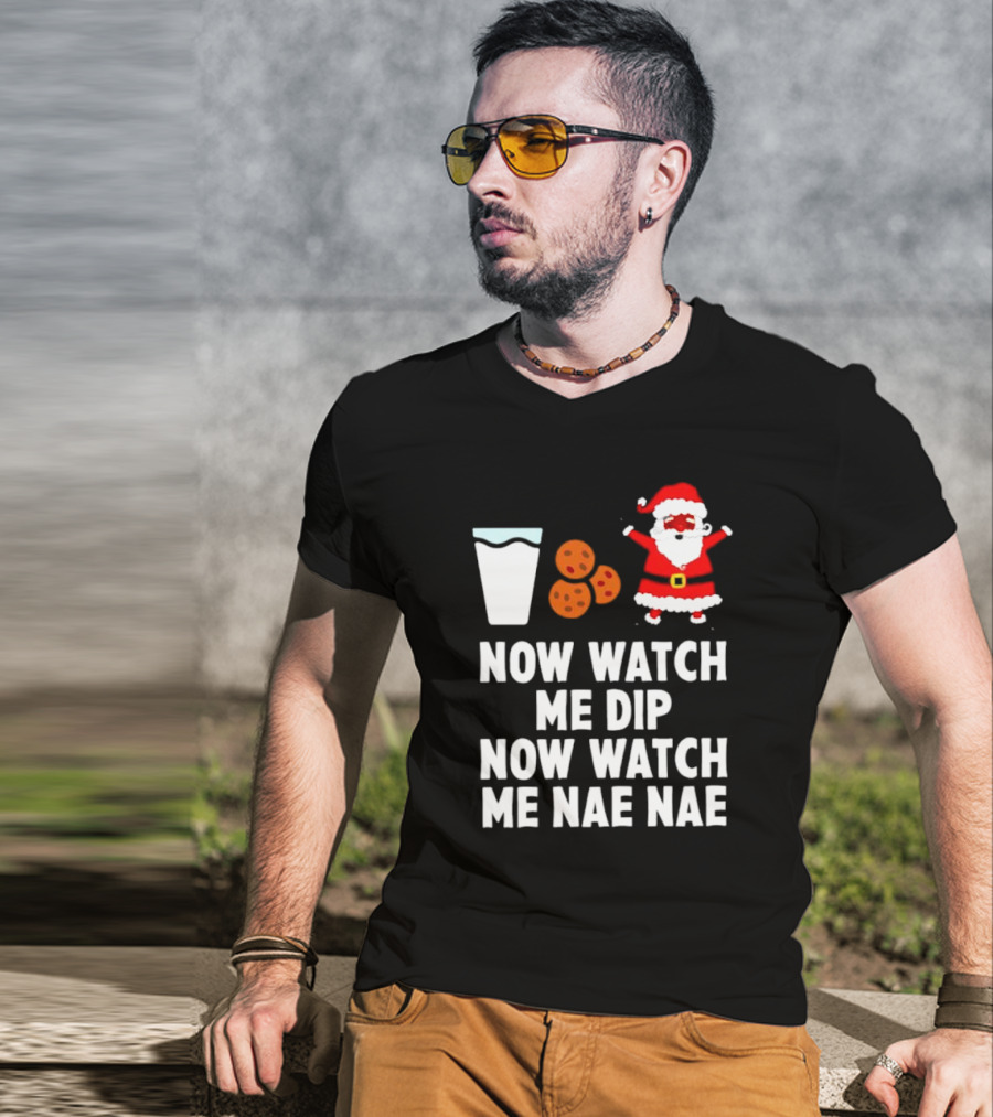 Now Watch Me Dip Now Watch Me Nae Nae Christmas Cookies Milk Santa T-Shirt