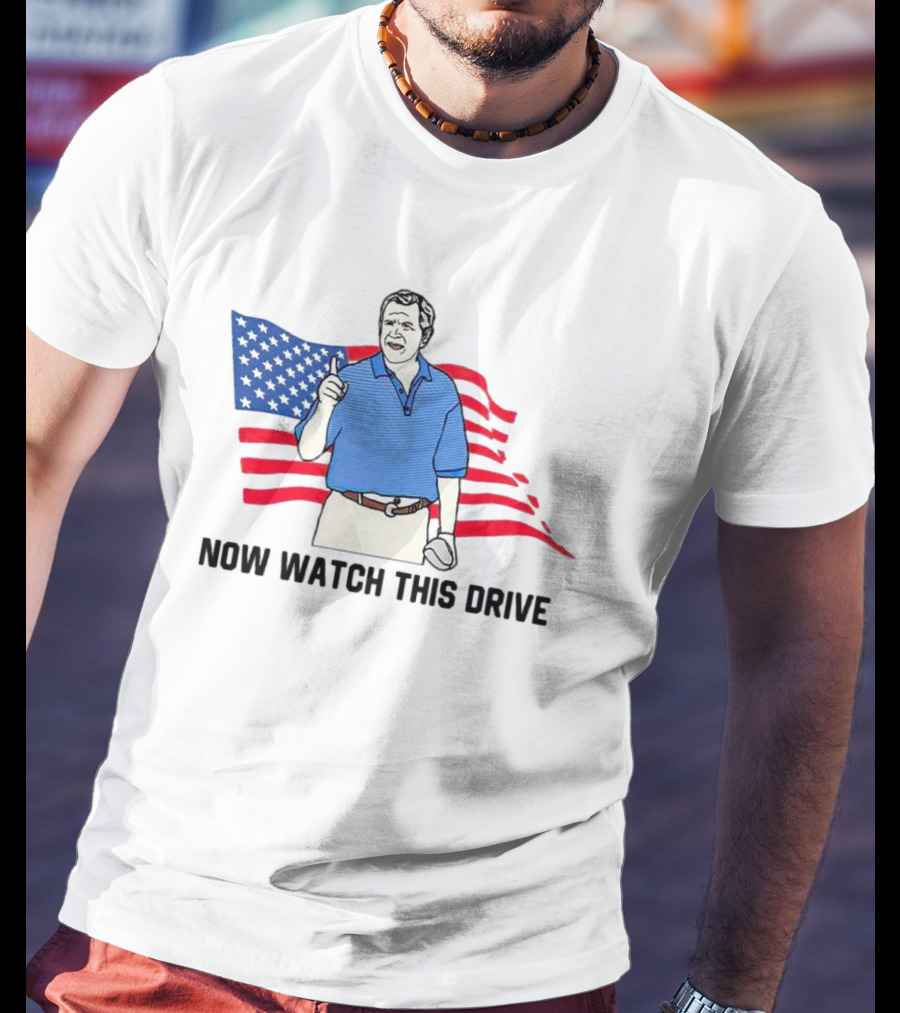 George Bush Now Watch This Drive Patriotic Golf Moment T-Shirt