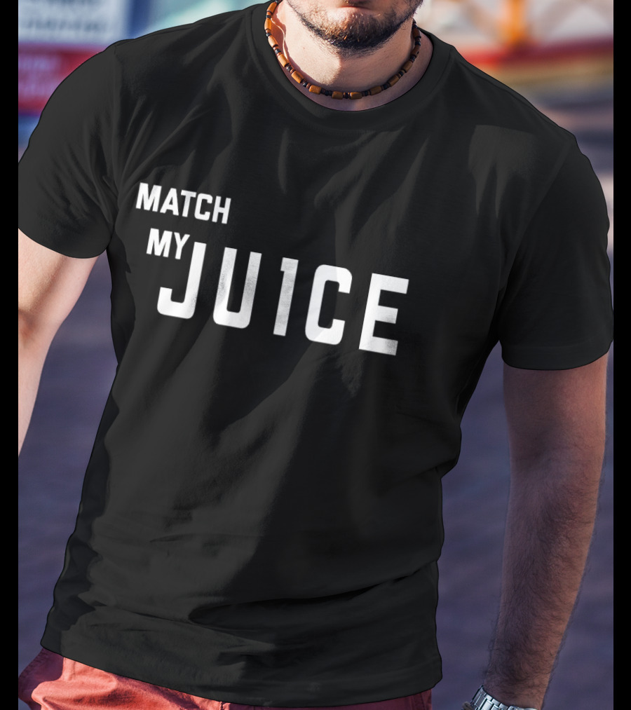 MATCH MY JU1CE T-Shirt