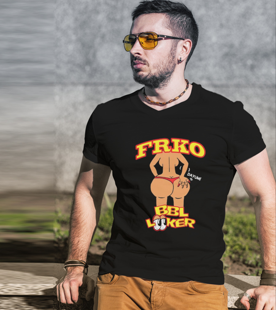 FRKO BBL Looker Dayum T-Shirt