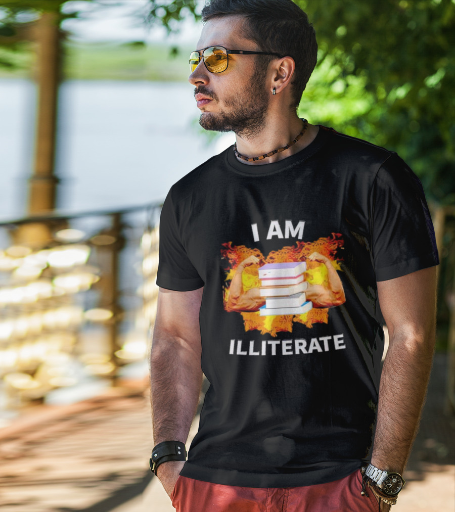 I AM ILLITERATE Books And Flexing Muscles On Fire T-Shirt