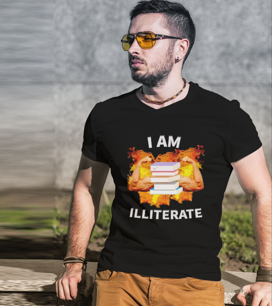 I AM ILLITERATE Books And Flexing Muscles On Fire T-Shirt
