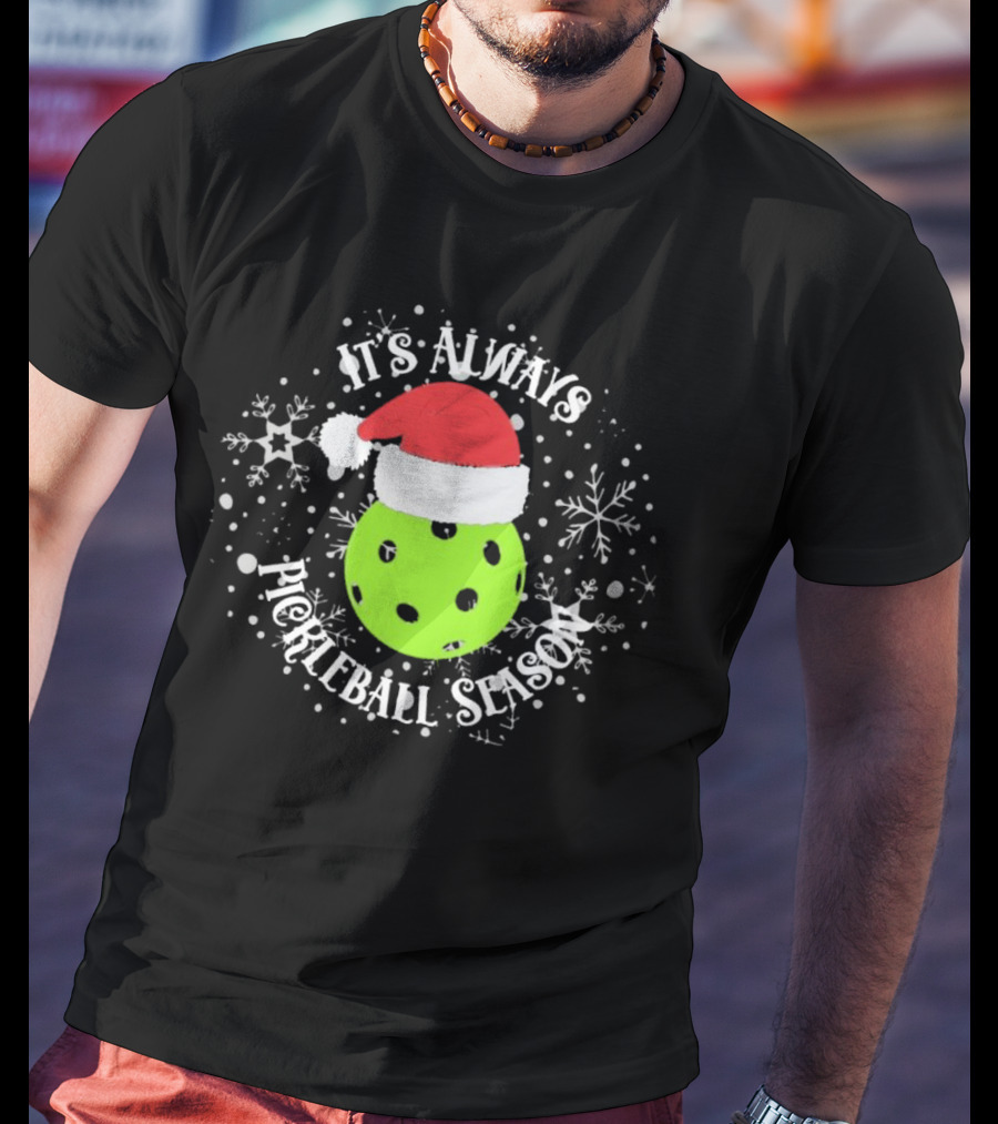 It's Always Pickleball Season Santa Hat Snowflakes T-Shirt