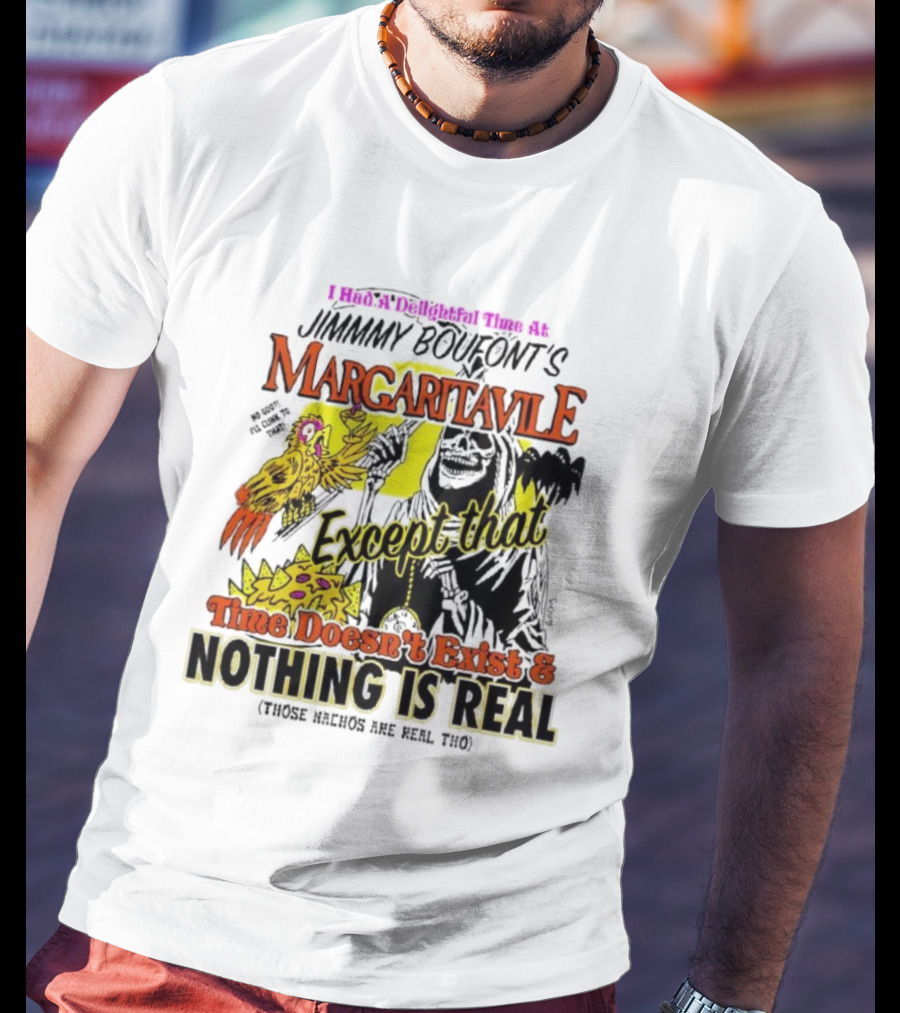 Jimmy Boufont’s Margaritaville Except That Time Doesn’t Exist And Nothing Is Real T-Shirt