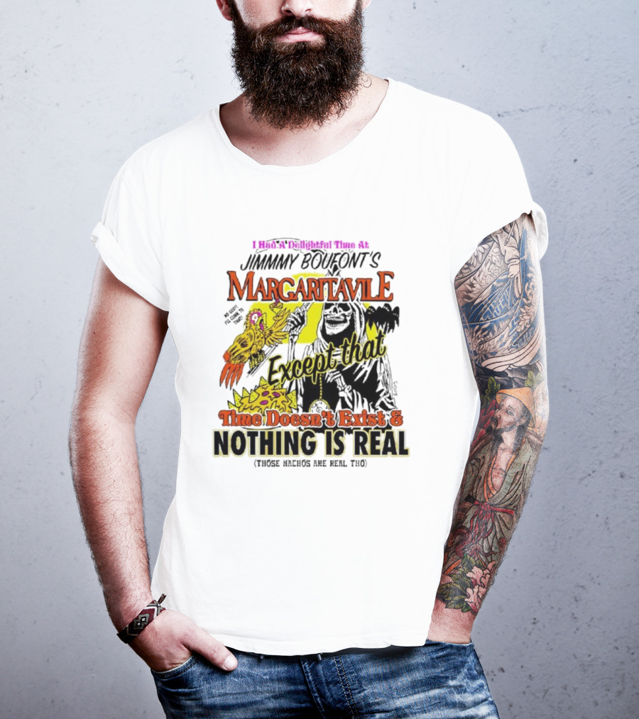 Jimmy Boufont’s Margaritaville Except That Time Doesn’t Exist And Nothing Is Real T-Shirt