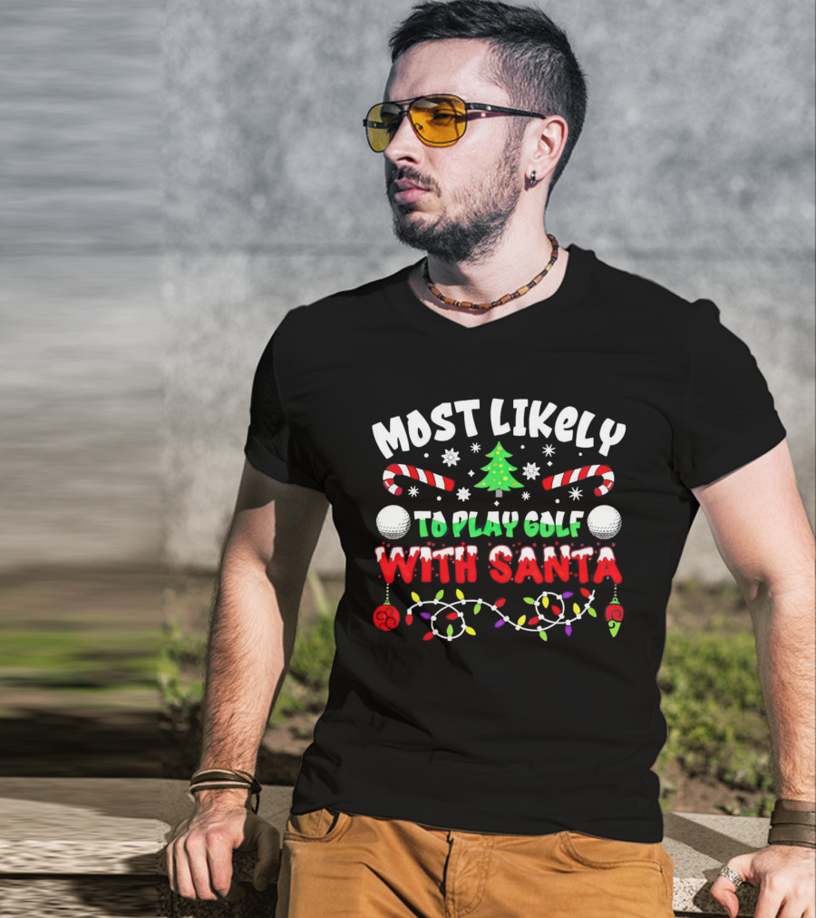 Most Likely To Play Golf With Santa Christmas Golf Balls Candy Canes Lights Snowflakes Tree T-Shirt