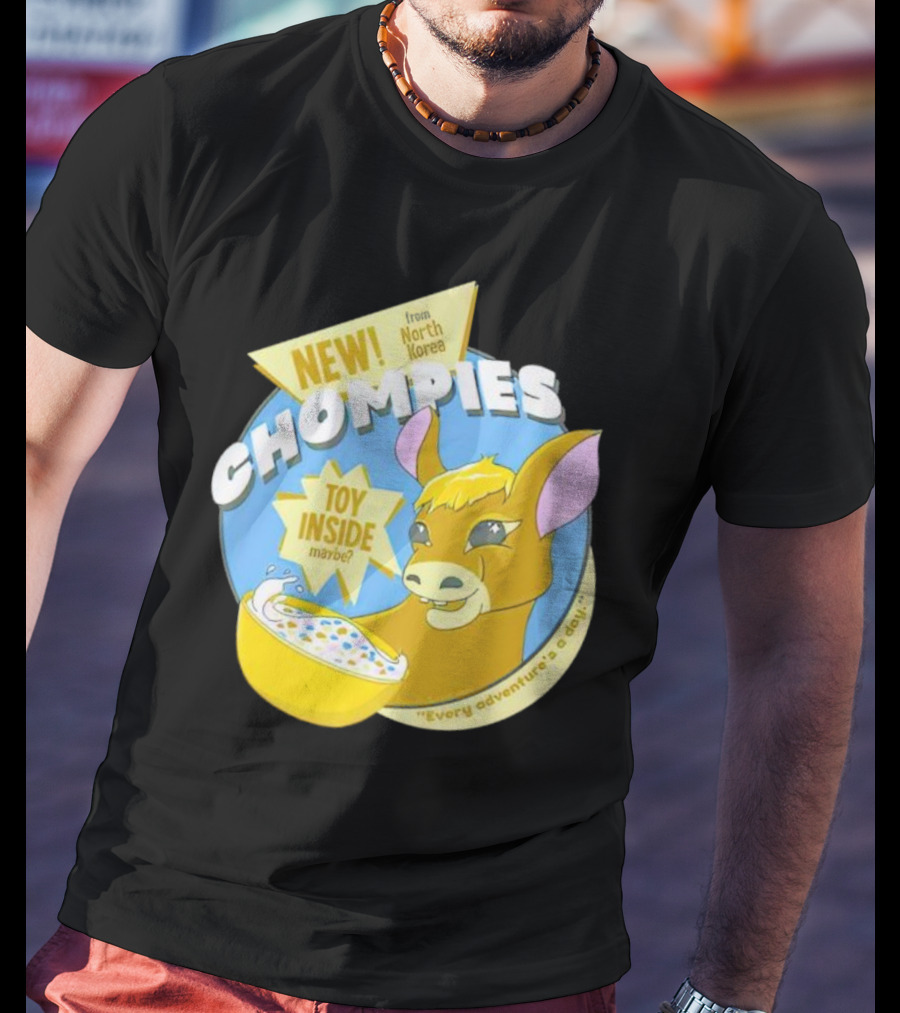 NEW CHOMPIES From North Korea Toy Inside Maybe Every Adventure's A D*ay T-Shirt