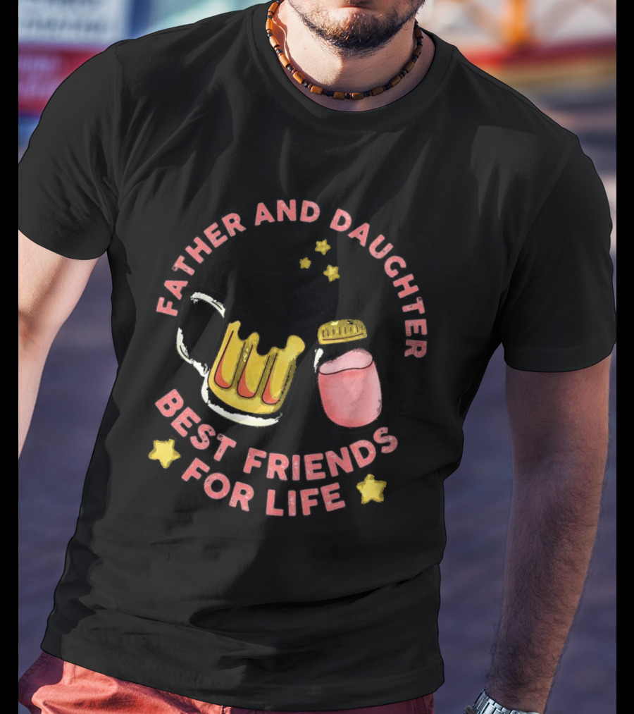 Father And Daughter Best Friends For Life Beer Mug And Baby Bottle Stars T-Shirt