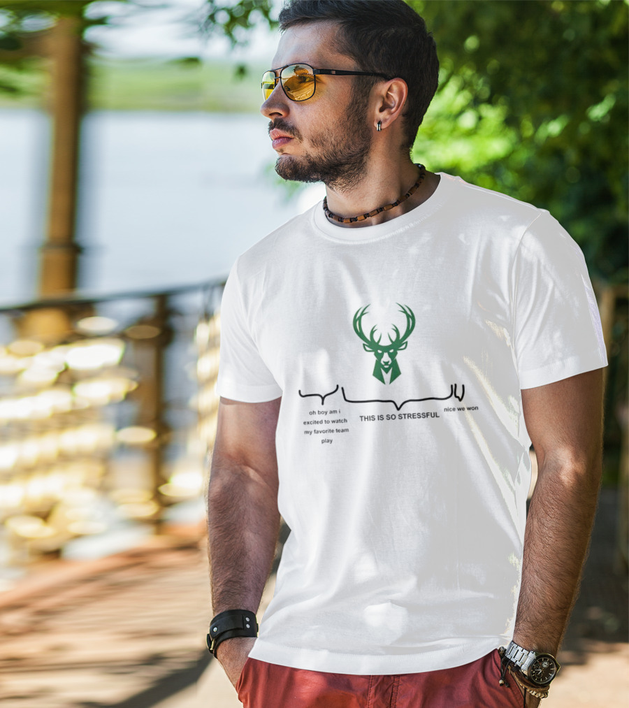 Milwaukee Bucks Deer Head Logo This Is So Stressful Oh Boy Am I Excited To Watch My Favorite Team Play Nice We Won T-Shirt