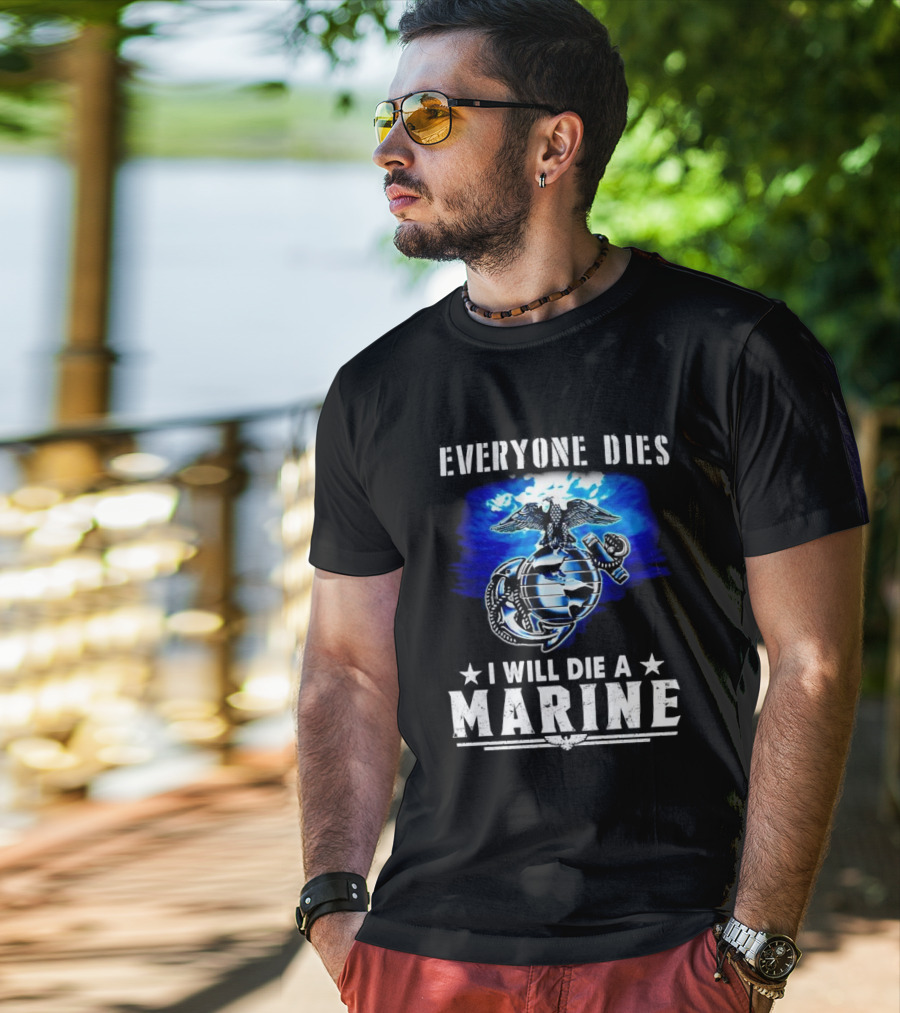 Everyone Dies I Will Die A Marine Corps Emblem With Globe Anchor And Eagle T-Shirt