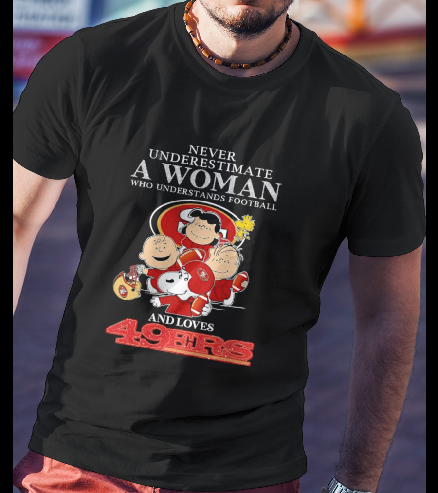 Never Underestimate A Woman Who Understands Football And Loves 49ers With Peanuts Characters T-Shirt