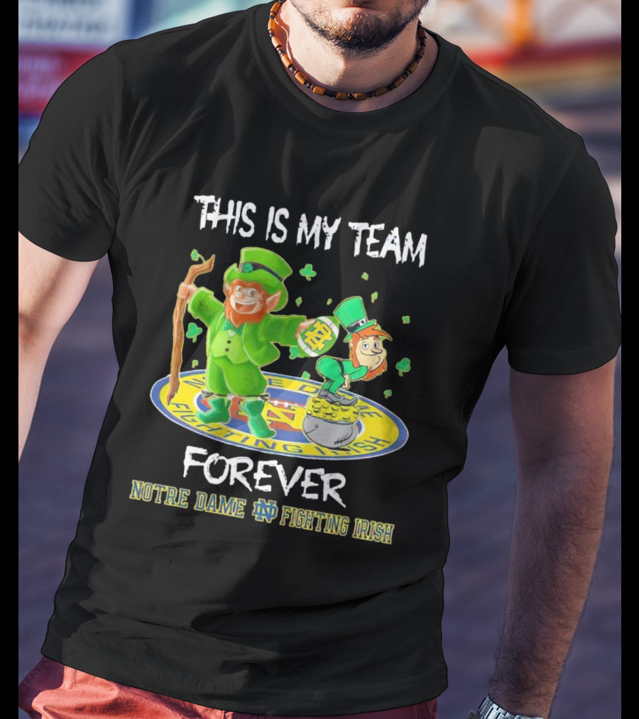 Notre Dame Fighting Irish Forever This Is My Team Mascots T-Shirt