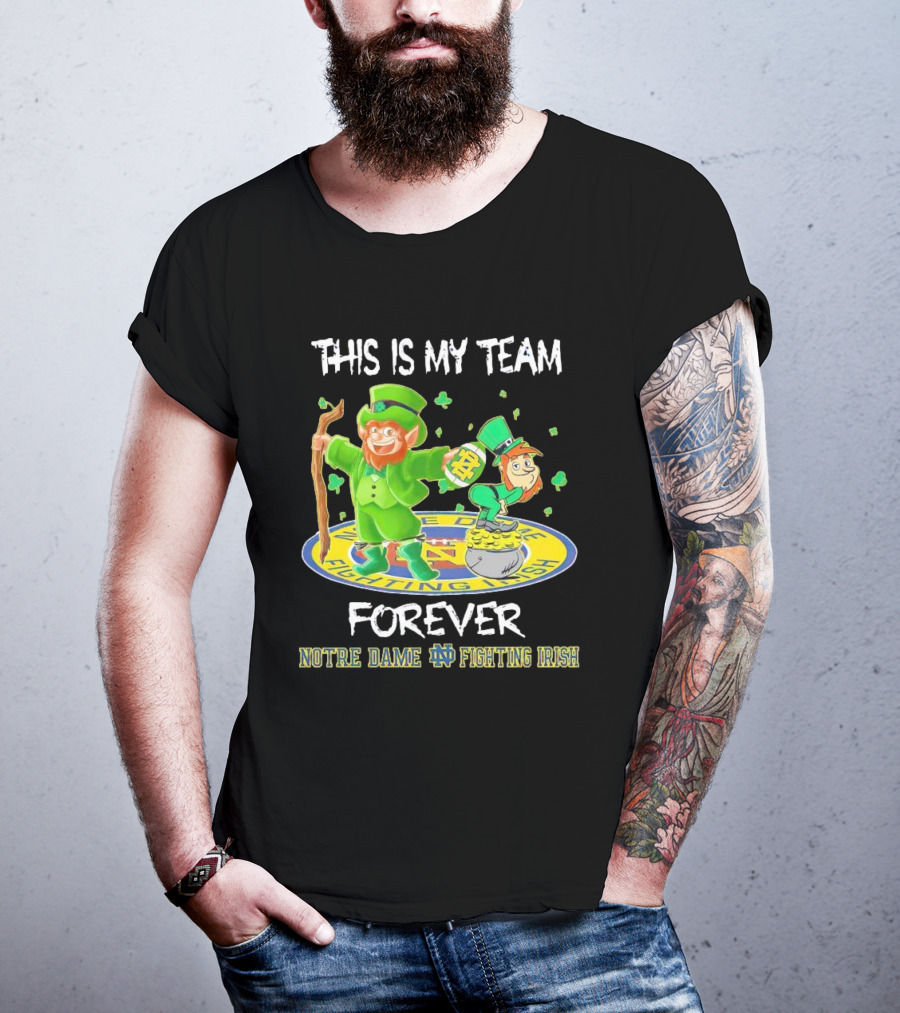 Notre Dame Fighting Irish Forever This Is My Team Mascots T-Shirt
