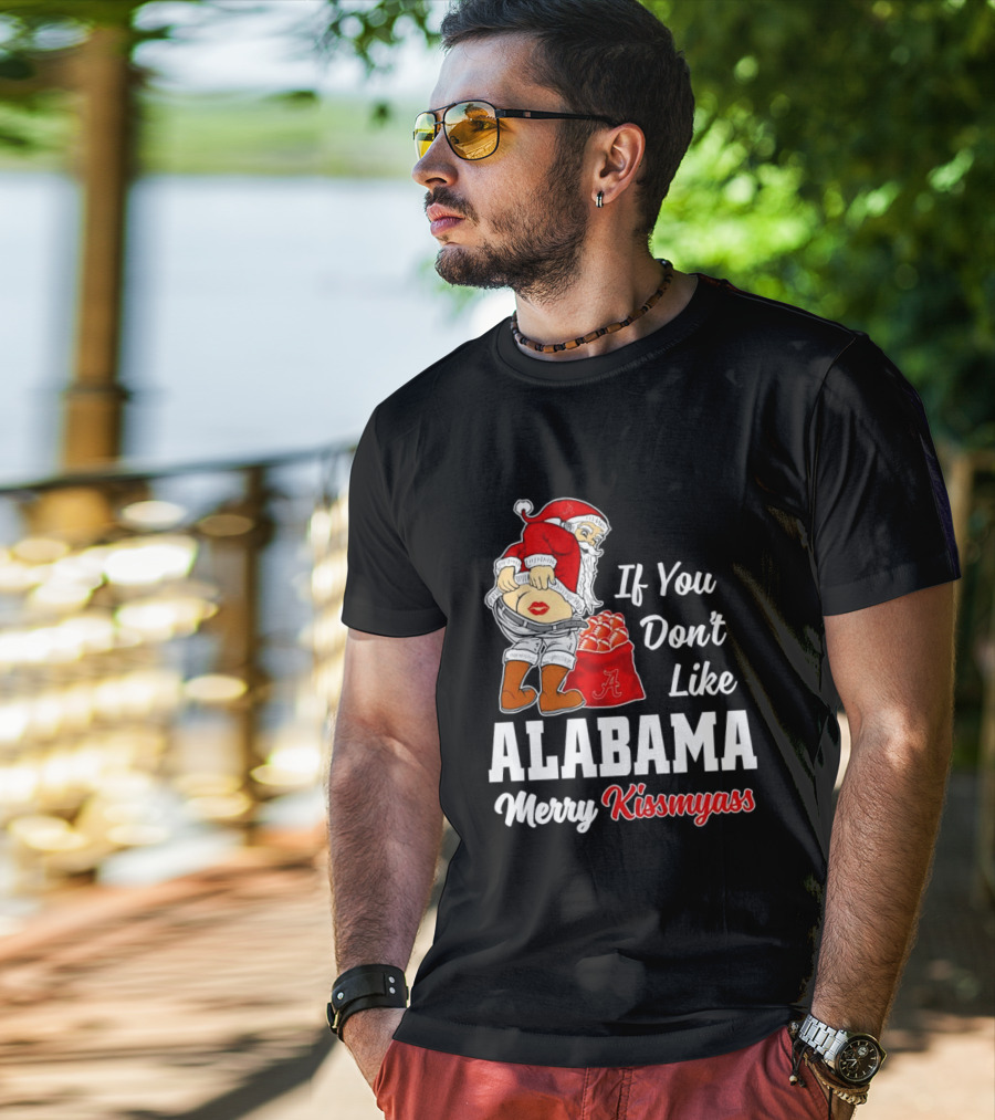 If You Don't Like Alabama Merry Kissmyass Santa Claus Crimson Tide T-Shirt