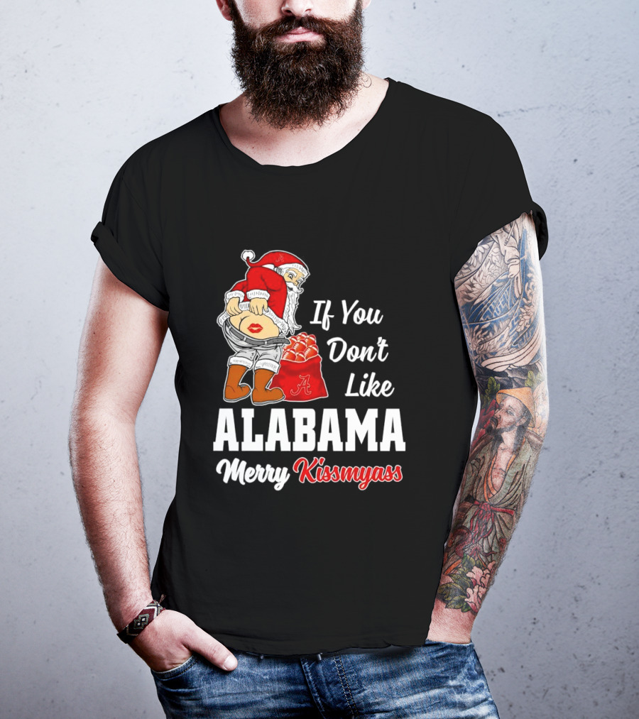 If You Don't Like Alabama Merry Kissmyass Santa Claus Crimson Tide T-Shirt