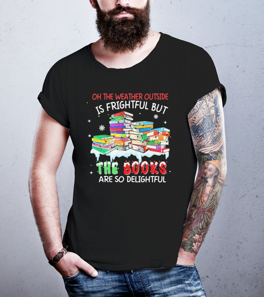 Oh The Weather Outside Is Frightful But The Books Are So Delightful With Christmas Lights T-Shirt