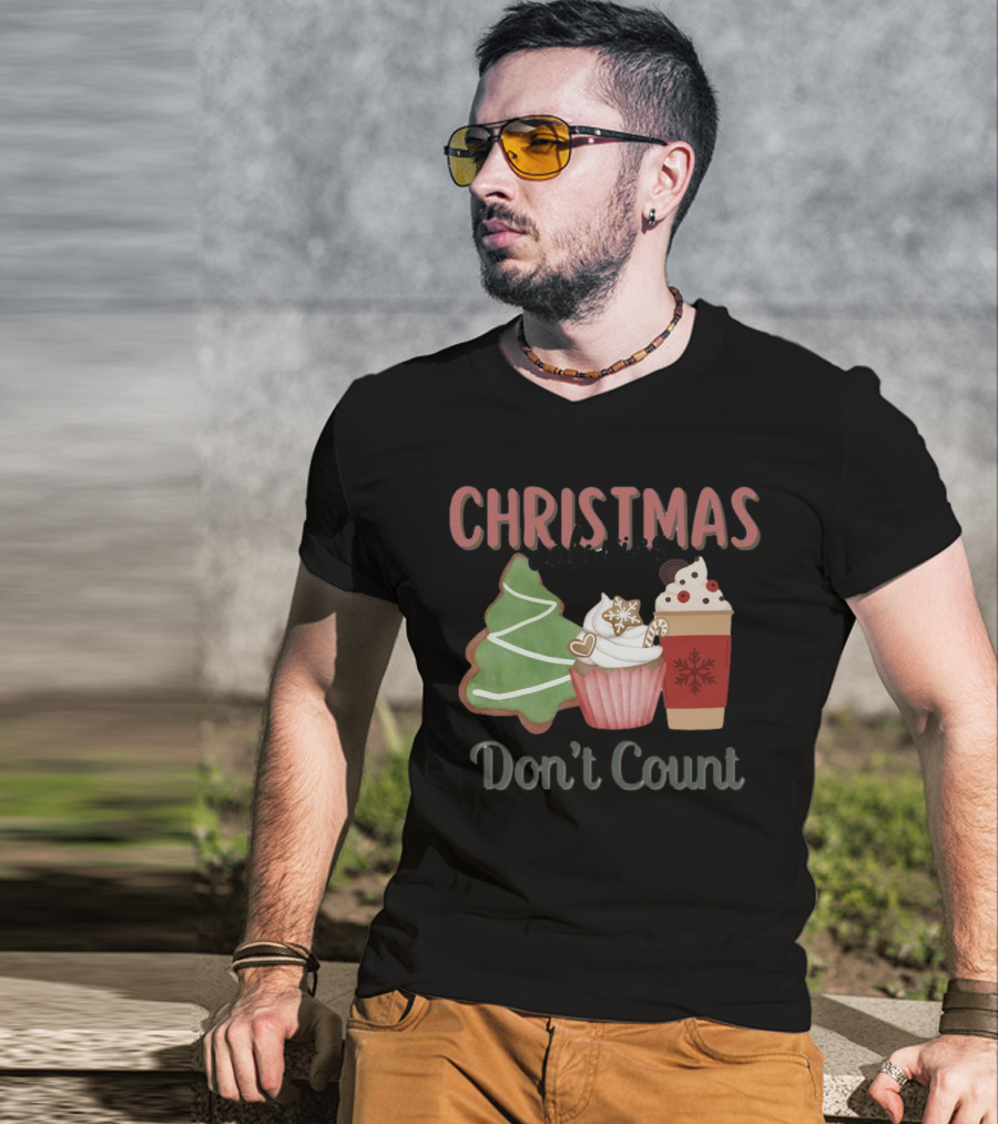 Christmas Cookies Cupcake Hot Chocolate Calories Don’t Count T-Shirt