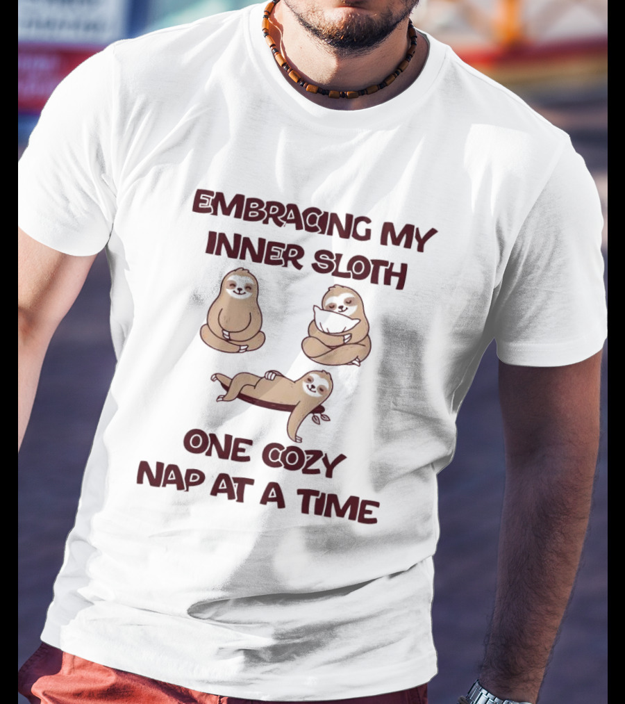 Embracing My Inner Sloth One Cozy Nap At A Time With Relaxing Sloth Trio T-Shirt